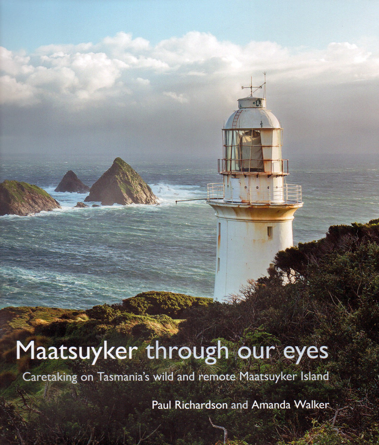 Maatsuyker Through Our Eyes: Caretaking on Tasmania's wild and remote Maatsuyker Island - book
